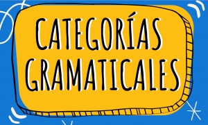 26 DE ENERO 2022 MATERIALES DE APOYO ESPAÑOL 2°A SECUNDARIA &quot;LAS CATEGORÍAS GRAMATICALES, PARTE 1&quot;